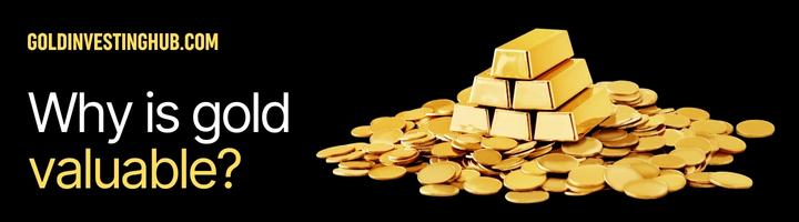 Why is gold valuable Gold Investing Hub